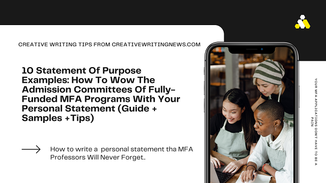 10 Statement Of Purpose Examples: How To Wow The Admission Committees Of Fully-Funded MFA Programs With Your Personal Statement (Guide + Samples +Tips)
