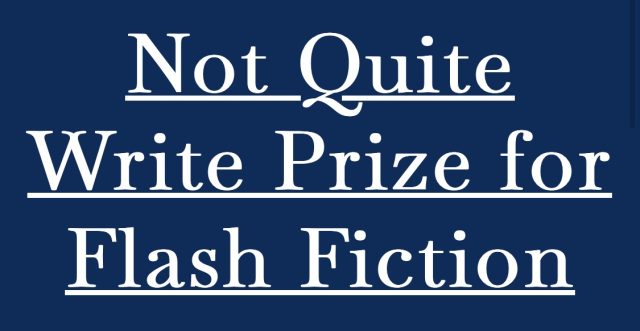 Not quite write prize for flash fiction 