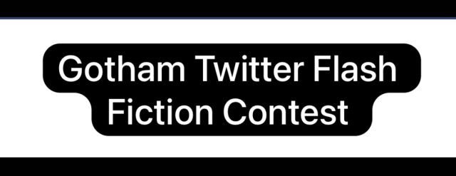 Gotham Twitter Flash Fiction Contest 