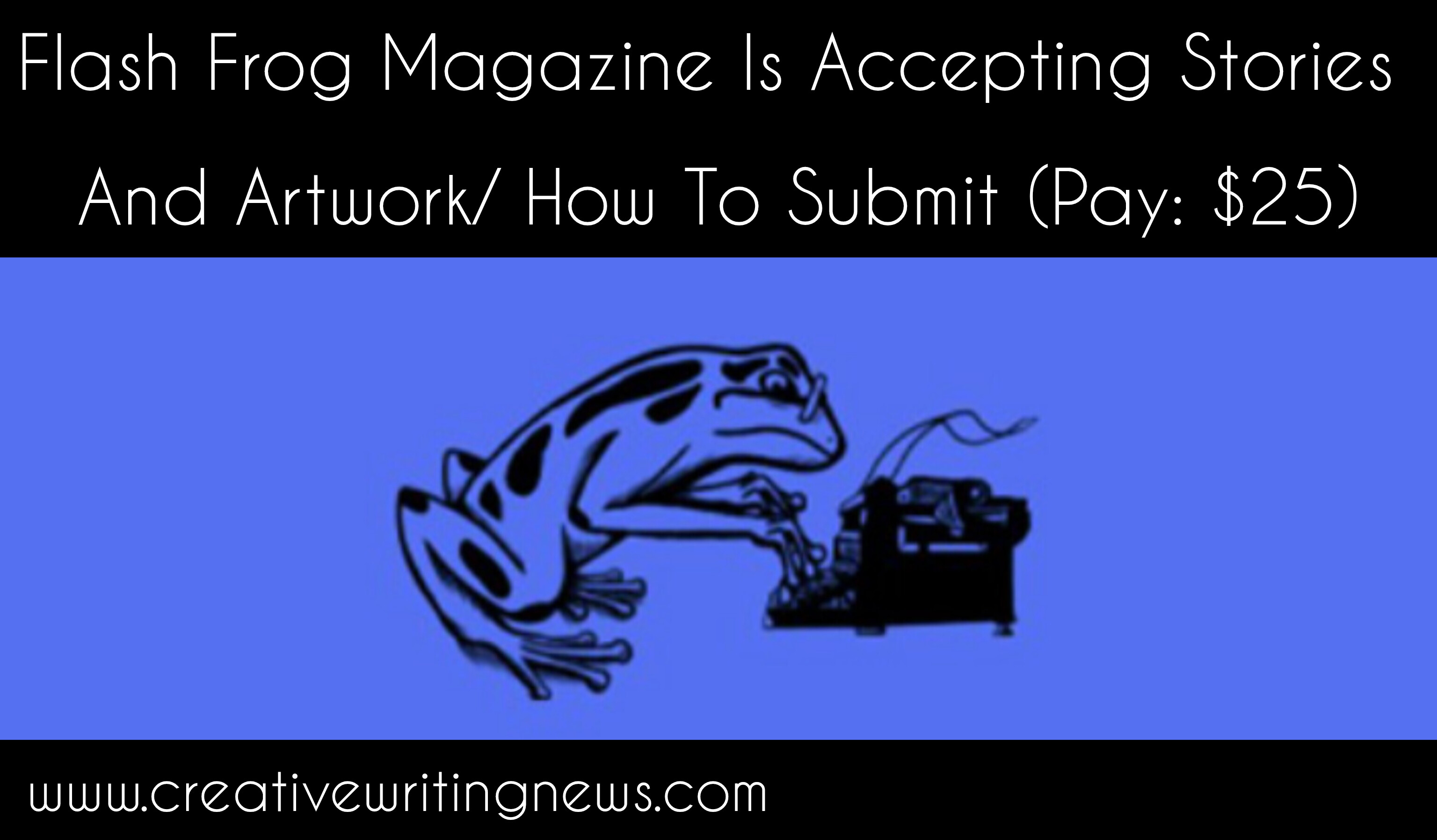 Flash Frog Magazine Is Accepting Stories And Artwork/ How To Submit (Pay: $25)
