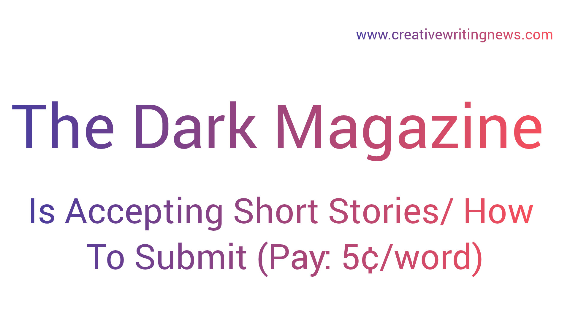 The Dark Magazine Is Accepting Short Stories/ How To Submit (Pay: 5¢/word)