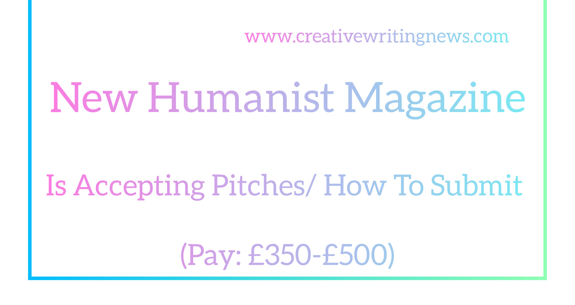 New Humanist Magazine Is Accepting Pitches/ How To Submit (Pay: £350-£500)