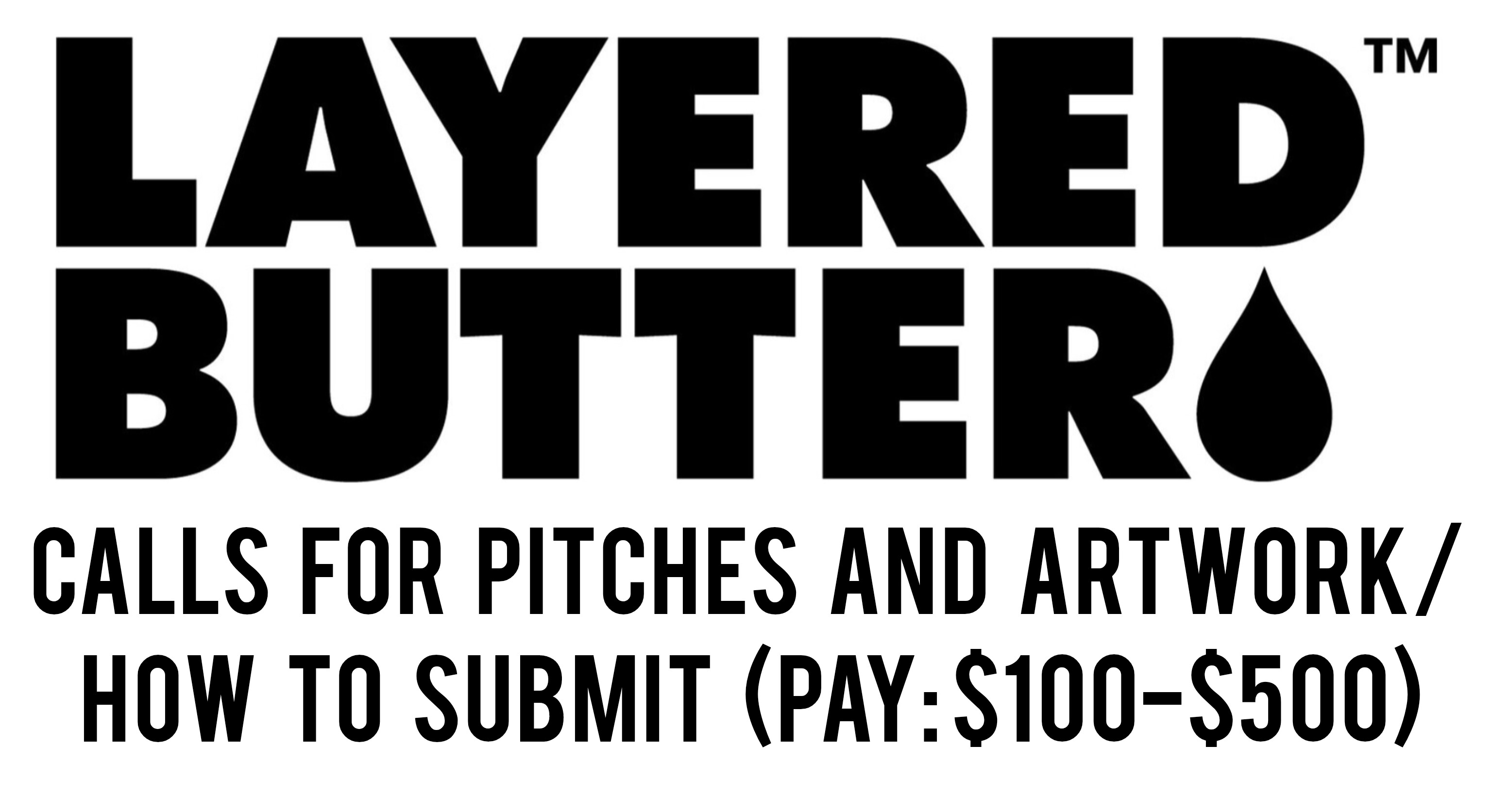 Layered Butter Magazine Calls For Pitches And Artwork/ How To Submit (Pay: $100-$500)
