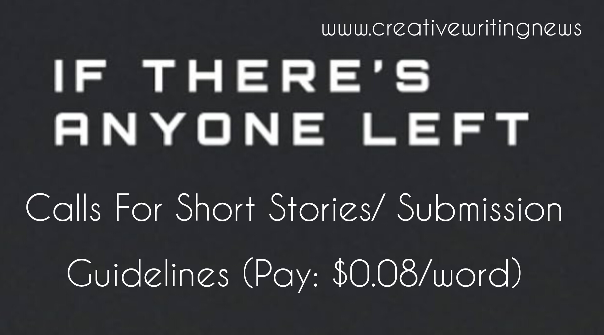 If There’s Anyone Left Calls For Short Stories/ Submission Guidelines (Pay: $0.08/word)