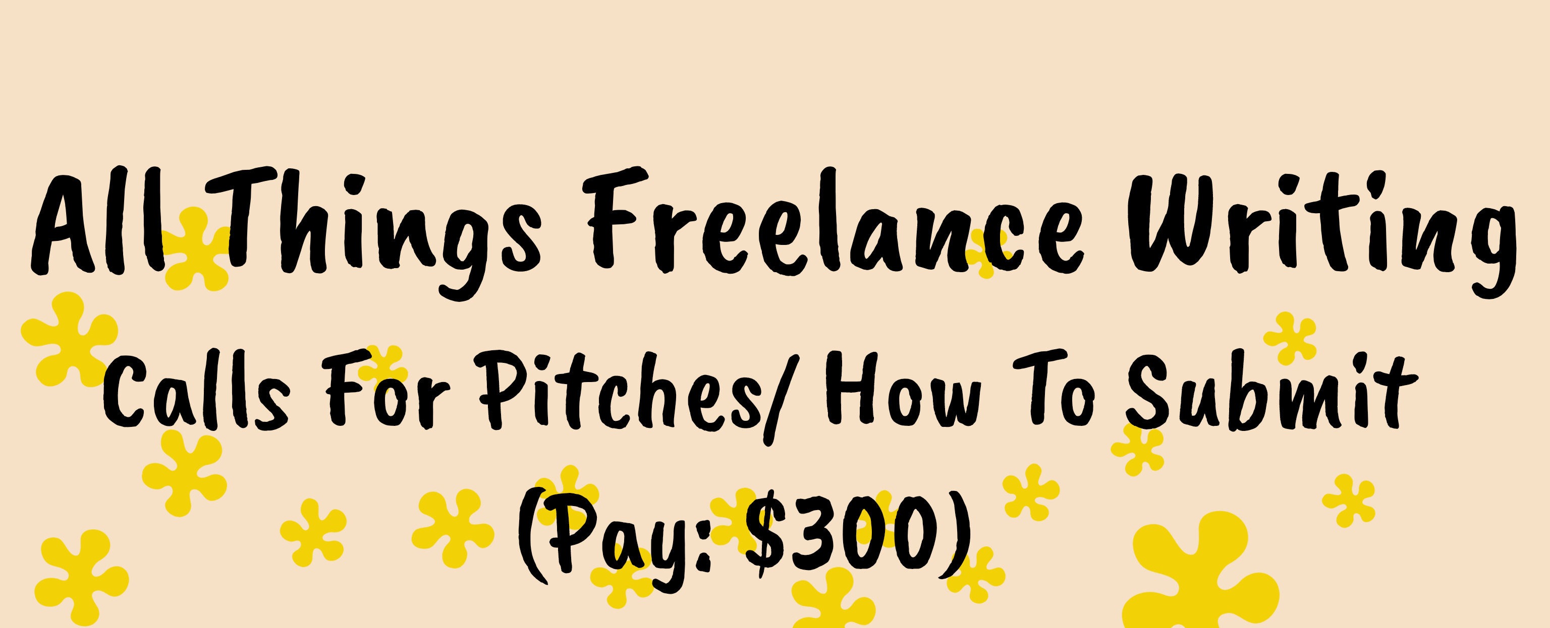 All Things Freelance Writing Calls For Pitches/ How To Submit (Pay: $300)
