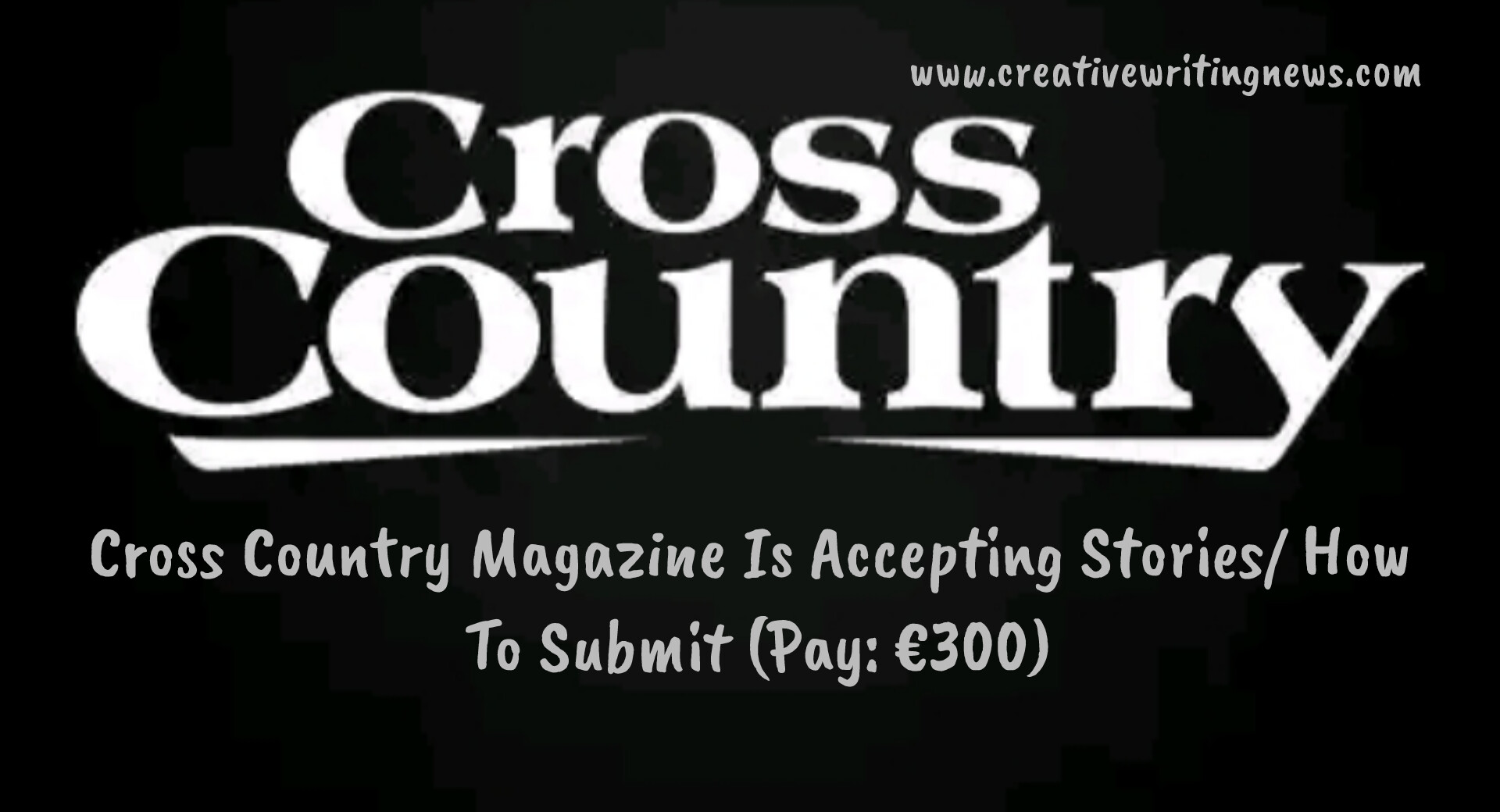 Cross Country Magazine Is Accepting Stories/ How To Submit (Pay: €300)