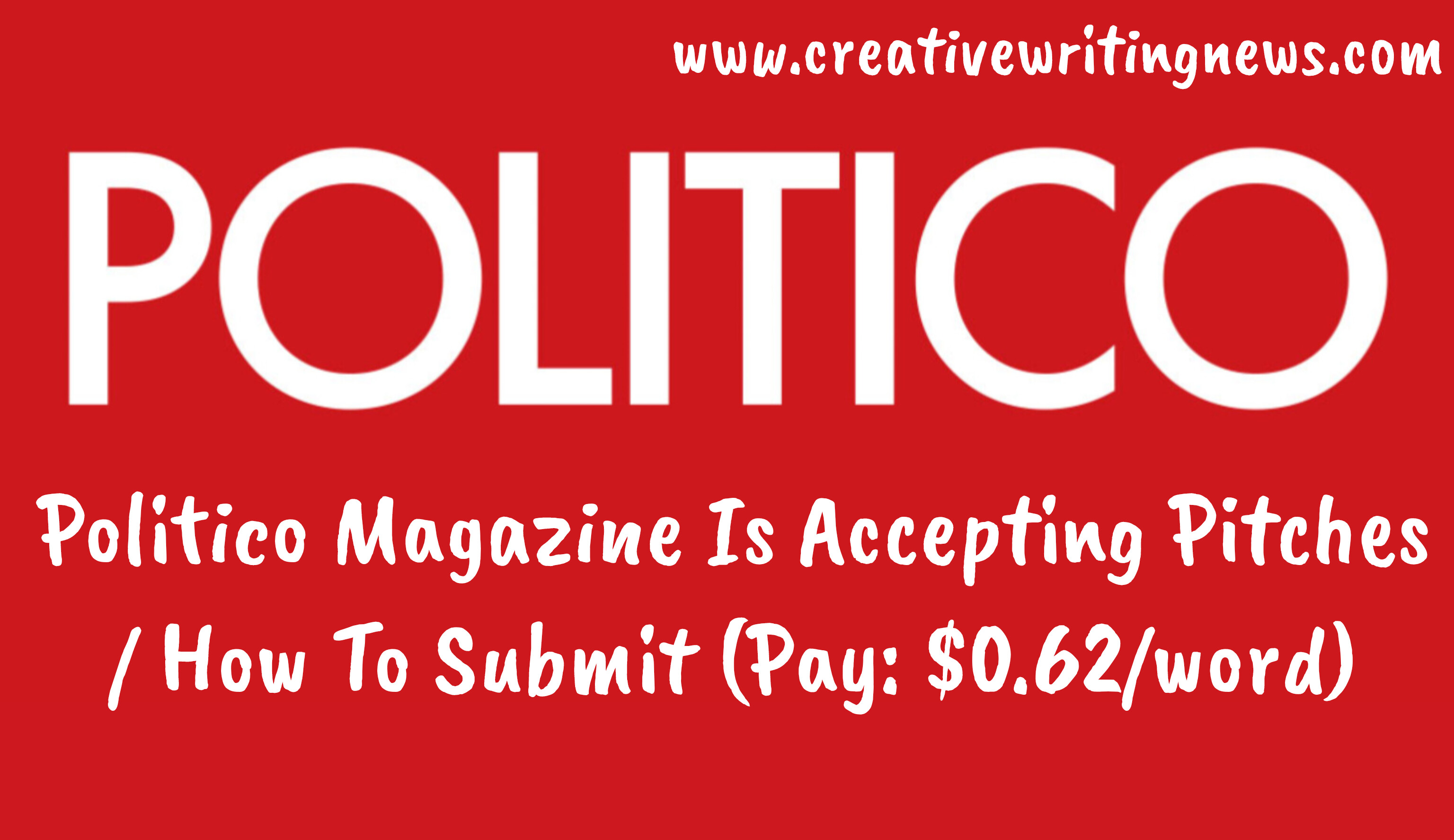 Politico Magazine Is Accepting Pitches/ How To Submit (Pay: $0.62/word)