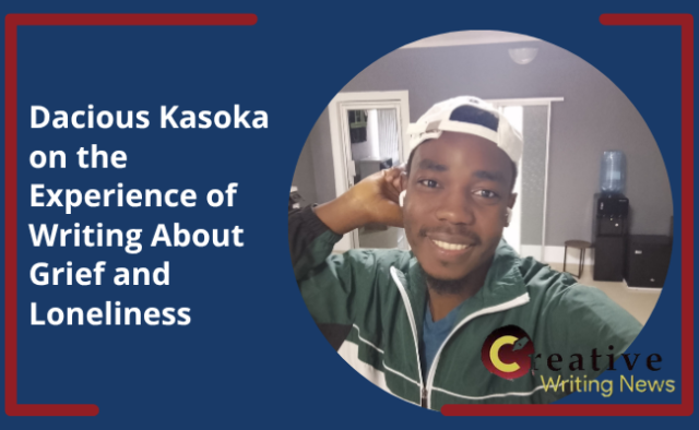 Dacious Kasoka on the Experience of Writing About Grief and Loneliness