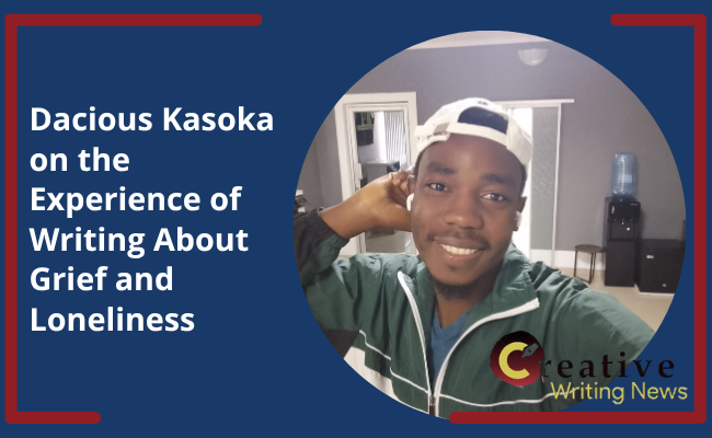 Dacious Kasoka on the Experience of Writing About Grief and Loneliness