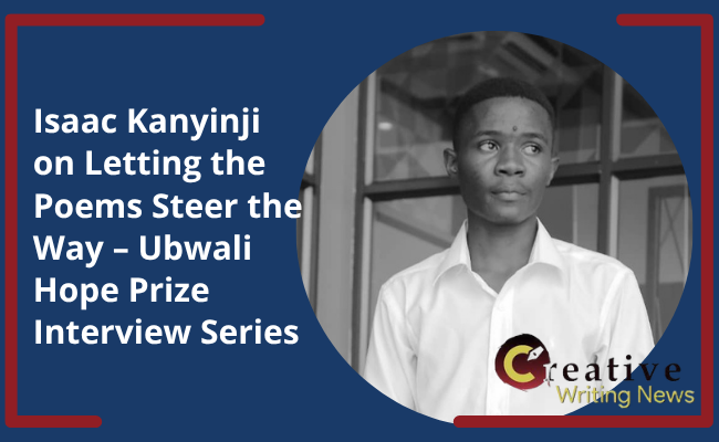 Isaac Kanyinji on Letting the Poems Steer the Way – Ubwali Hope Prize Interview Series